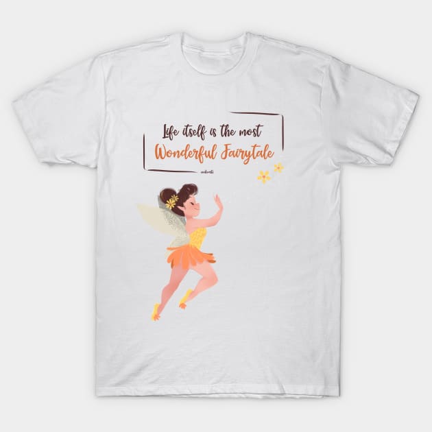 LIFE ITSELF IS THE MOST WONDERFUL FAIRYTALE T-Shirt by MeikeARTS